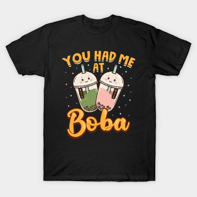 Funny You Had Me At Boba Cute Kawaii Bubble Tea T-Shirt by theperfectpresents